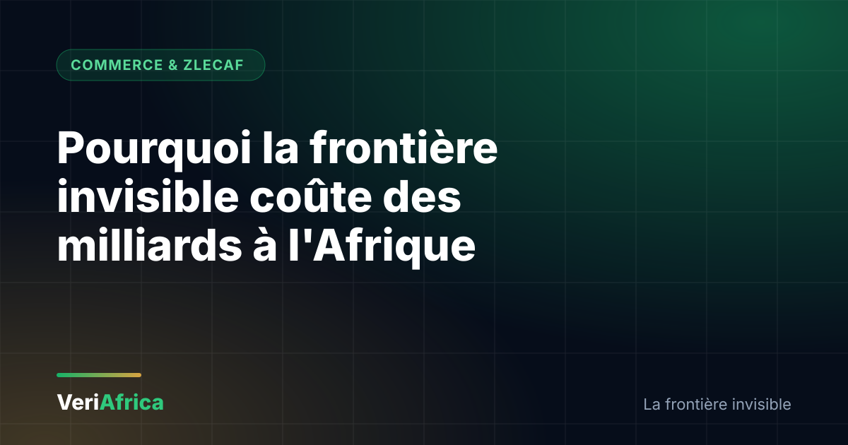 Pourquoi la frontière invisible coûte des milliards à l'Afrique